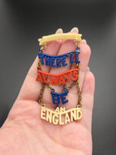 Load image into Gallery viewer, 1940s World War Two Rare "There'll Always Be An England" Celluloid Brooch
