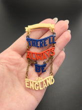 Load image into Gallery viewer, 1940s World War Two Rare "There'll Always Be An England" Celluloid Brooch
